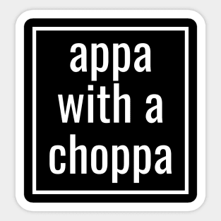 appa with a choppa funny quote Sticker